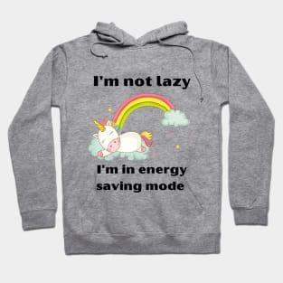 Funny Unicorn Quotes:I'm not lazy -I'm in energy-saving mode Hoodie